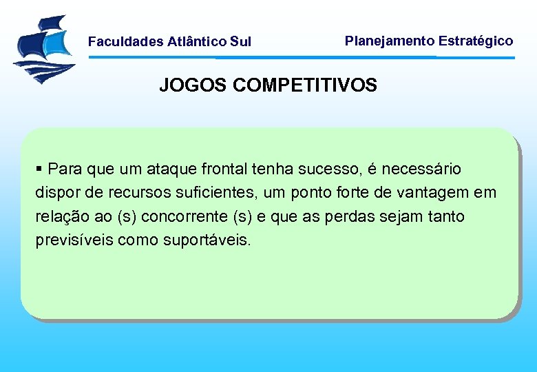 Faculdades Atlântico Sul Planejamento Estratégico JOGOS COMPETITIVOS § Para que um ataque frontal tenha