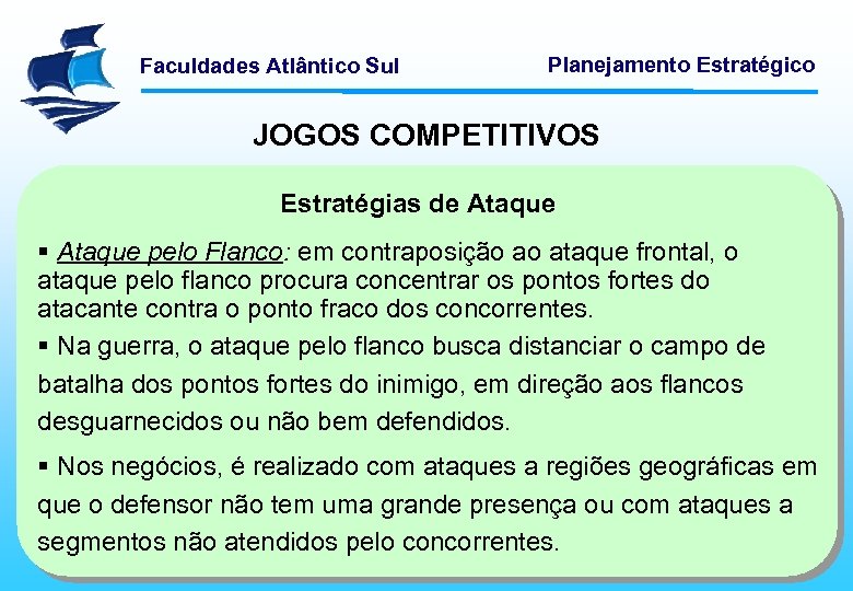 Faculdades Atlântico Sul Planejamento Estratégico JOGOS COMPETITIVOS Estratégias de Ataque § Ataque pelo Flanco: