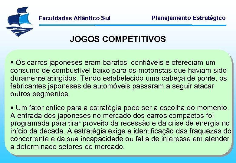 Faculdades Atlântico Sul Planejamento Estratégico JOGOS COMPETITIVOS § Os carros japoneses eram baratos, confiáveis