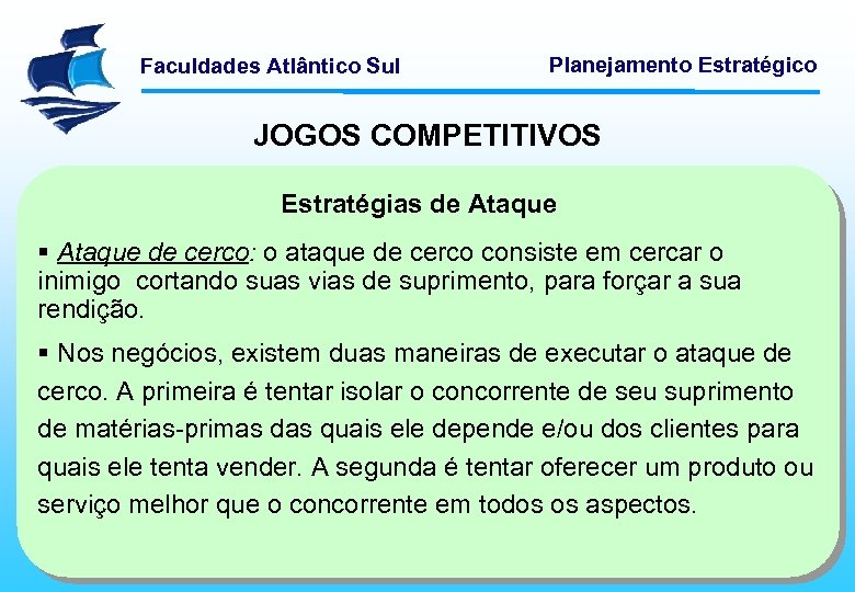 Faculdades Atlântico Sul Planejamento Estratégico JOGOS COMPETITIVOS Estratégias de Ataque § Ataque de cerco: