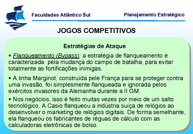 Faculdades Atlântico Sul Planejamento Estratégico JOGOS COMPETITIVOS Estratégias de Ataque § Flanqueamento (Bypass): a