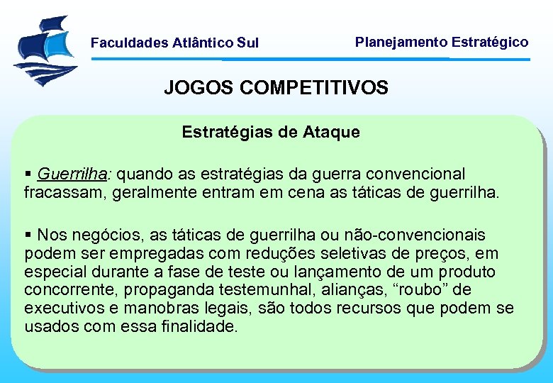 Faculdades Atlântico Sul Planejamento Estratégico JOGOS COMPETITIVOS Estratégias de Ataque § Guerrilha: quando as