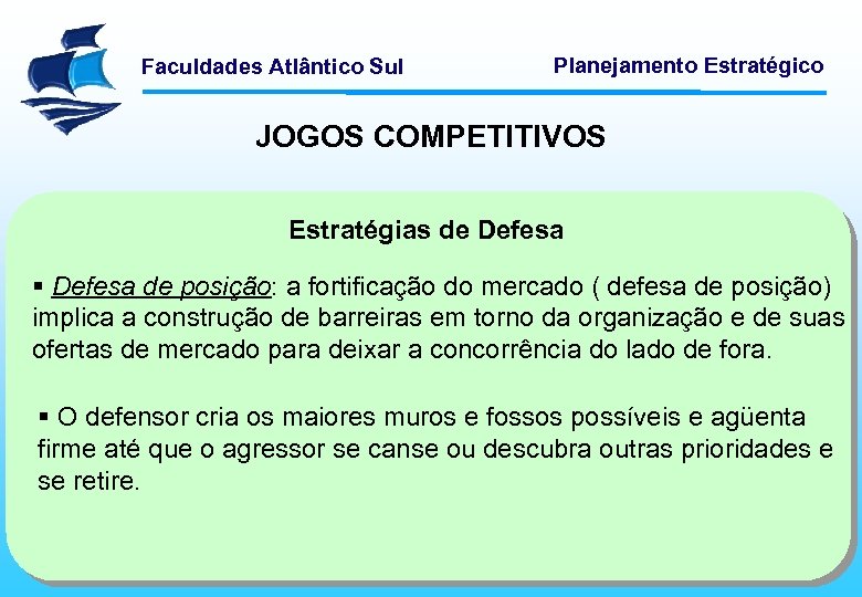 Faculdades Atlântico Sul Planejamento Estratégico JOGOS COMPETITIVOS Estratégias de Defesa § Defesa de posição: