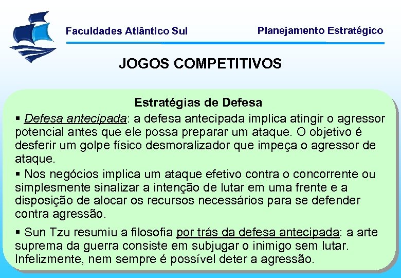 Faculdades Atlântico Sul Planejamento Estratégico JOGOS COMPETITIVOS Estratégias de Defesa § Defesa antecipada: a