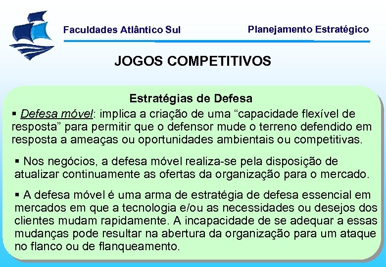 Faculdades Atlântico Sul Planejamento Estratégico JOGOS COMPETITIVOS Estratégias de Defesa § Defesa móvel: implica