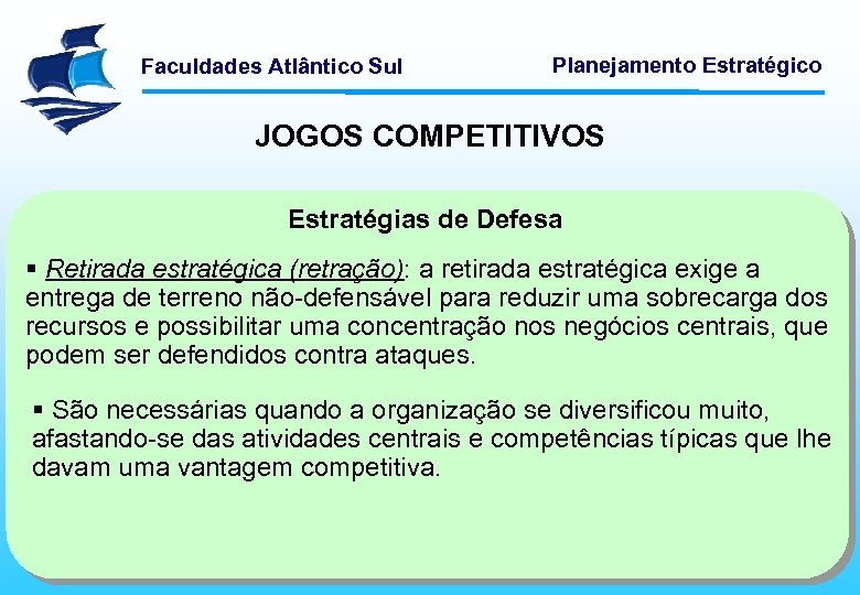 Faculdades Atlântico Sul Planejamento Estratégico JOGOS COMPETITIVOS Estratégias de Defesa § Retirada estratégica (retração):