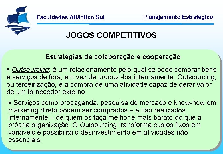 Faculdades Atlântico Sul Planejamento Estratégico JOGOS COMPETITIVOS Estratégias de colaboração e cooperação § Outsourcing: