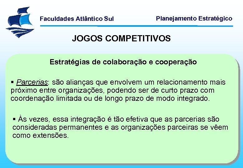 Faculdades Atlântico Sul Planejamento Estratégico JOGOS COMPETITIVOS Estratégias de colaboração e cooperação § Parcerias: