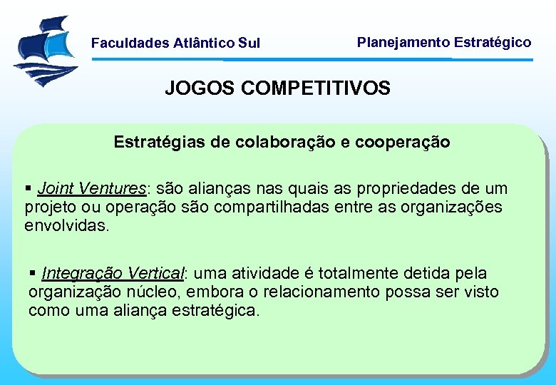 Faculdades Atlântico Sul Planejamento Estratégico JOGOS COMPETITIVOS Estratégias de colaboração e cooperação § Joint