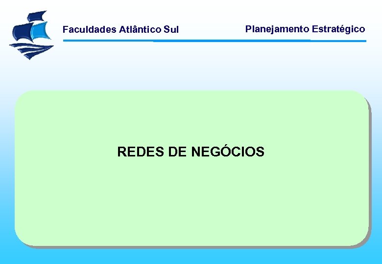 Faculdades Atlântico Sul Planejamento Estratégico REDES DE NEGÓCIOS 