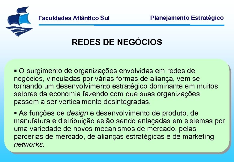 Faculdades Atlântico Sul Planejamento Estratégico REDES DE NEGÓCIOS § O surgimento de organizações envolvidas