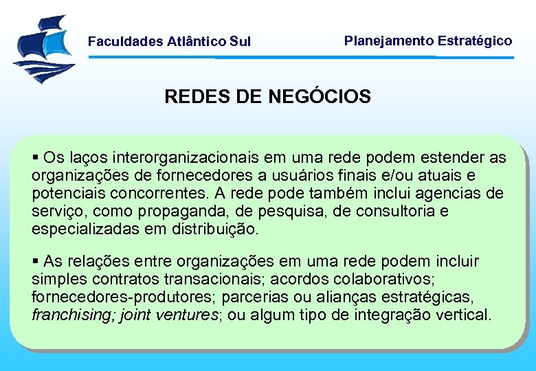 Faculdades Atlântico Sul Planejamento Estratégico REDES DE NEGÓCIOS § Os laços interorganizacionais em uma