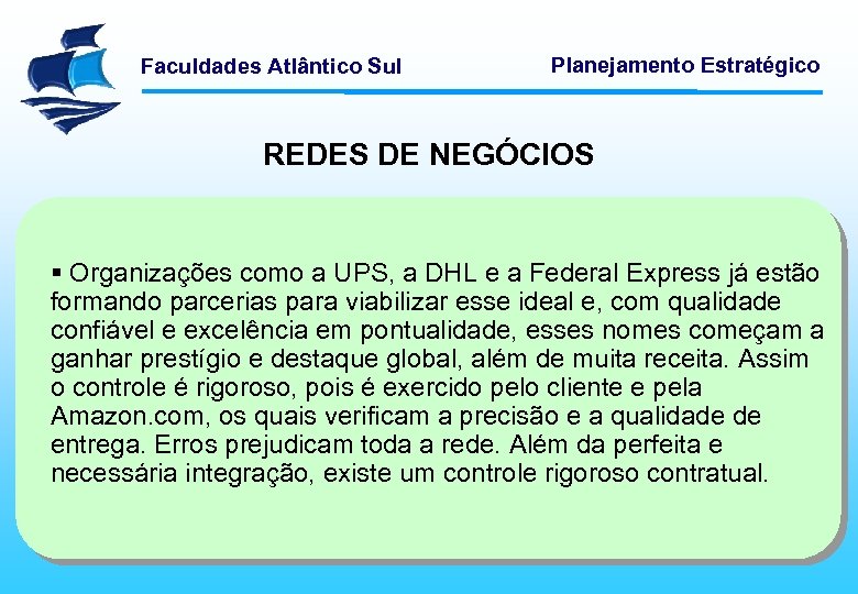 Faculdades Atlântico Sul Planejamento Estratégico REDES DE NEGÓCIOS § Organizações como a UPS, a