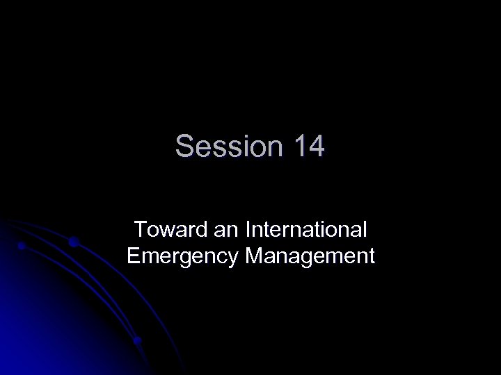 Session 14 Toward an International Emergency Management 