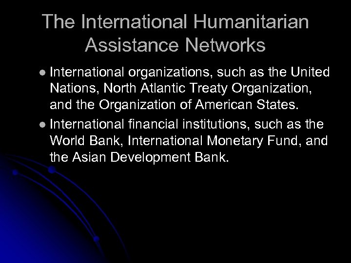 The International Humanitarian Assistance Networks International organizations, such as the United Nations, North Atlantic