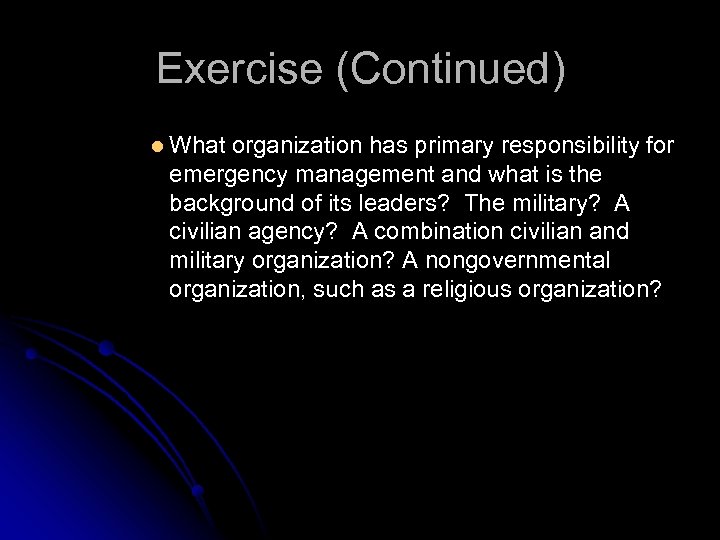 Exercise (Continued) l What organization has primary responsibility for emergency management and what is