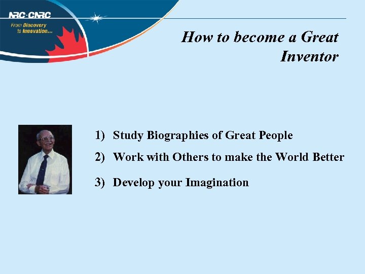 How to become a Great Inventor 1) Study Biographies of Great People 2) Work