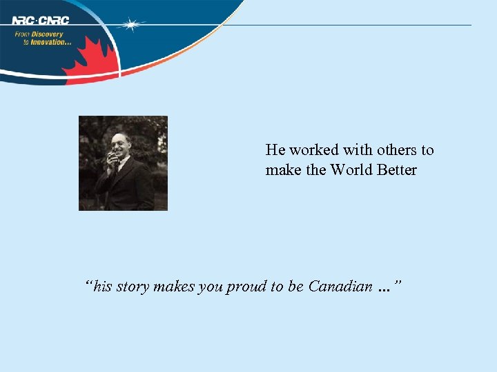 He worked with others to make the World Better “his story makes you proud