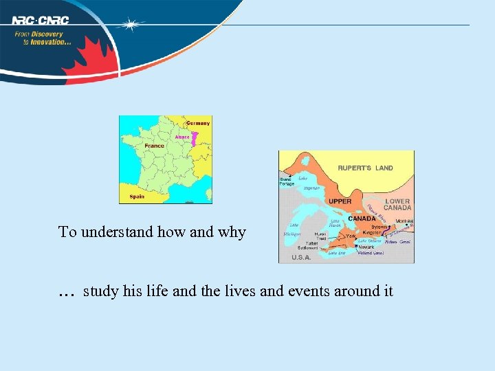 To understand how and why … study his life and the lives and events