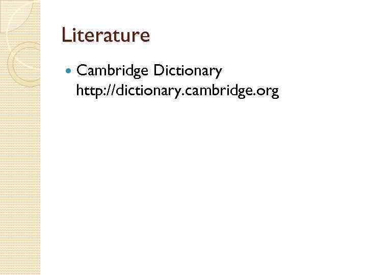 Literature Cambridge Dictionary http: //dictionary. cambridge. org 