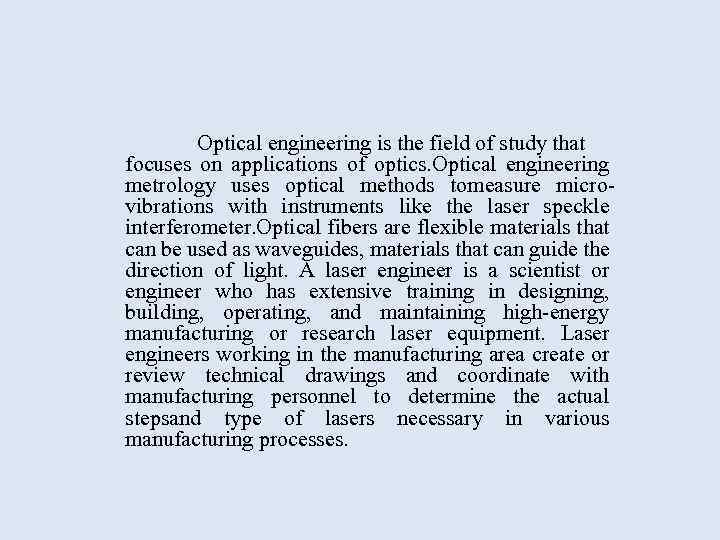 Optical engineering is the field of study that focuses on applications of optics. Optical