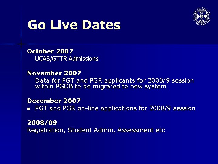 Go Live Dates October 2007 UCAS/GTTR Admissions November 2007 Data for PGT and PGR