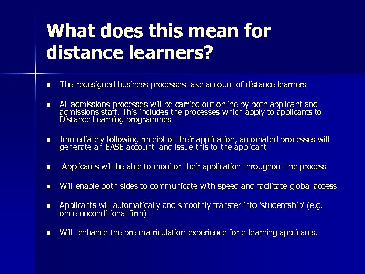 What does this mean for distance learners? n The redesigned business processes take account