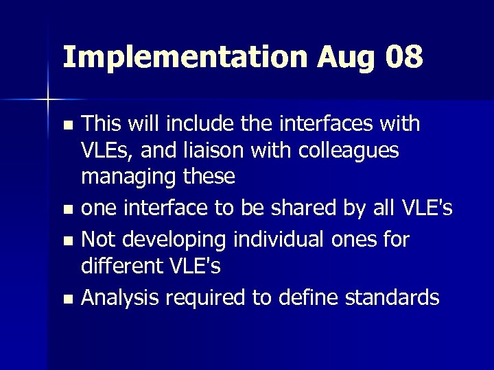 Implementation Aug 08 This will include the interfaces with VLEs, and liaison with colleagues