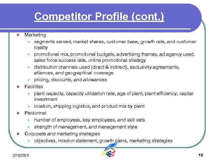 Competitor Profile (cont. ) l l Marketing l segments served, market shares, customer base,