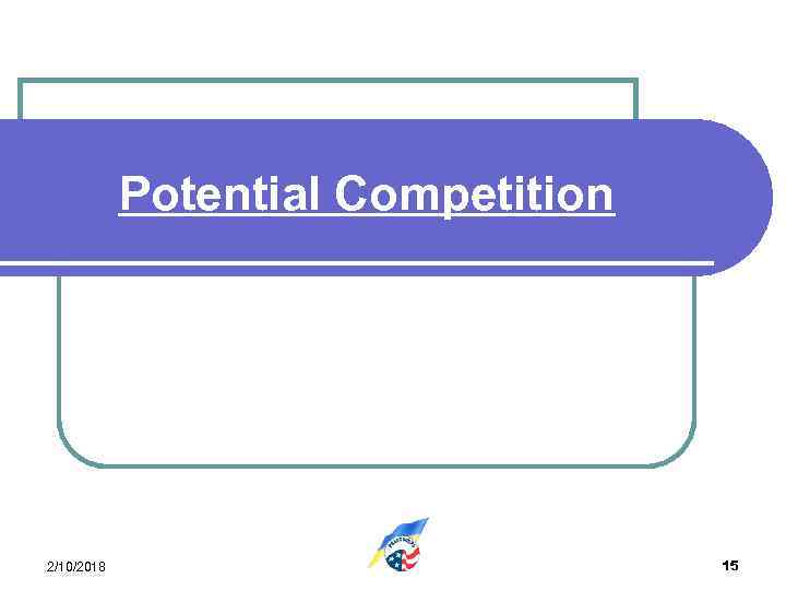 Potential Competition 2/10/2018 15 