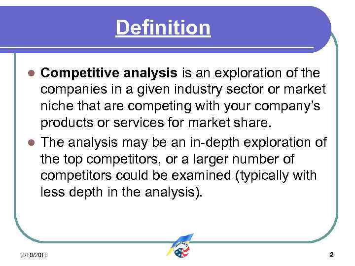 Definition Competitive analysis is an exploration of the companies in a given industry sector