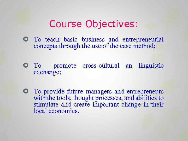 Course Objectives: To teach basic business and entrepreneurial concepts through the use of the