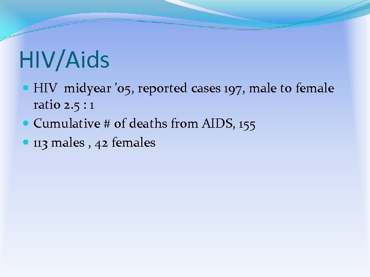 HIV/Aids HIV midyear ’ 05, reported cases 197, male to female ratio 2. 5