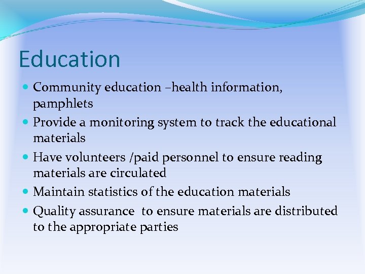 Education Community education –health information, pamphlets Provide a monitoring system to track the educational