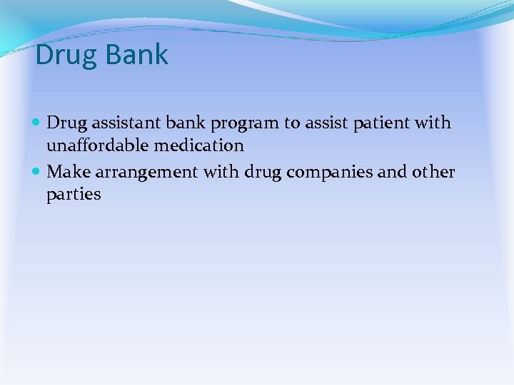 Drug Bank Drug assistant bank program to assist patient with unaffordable medication Make arrangement