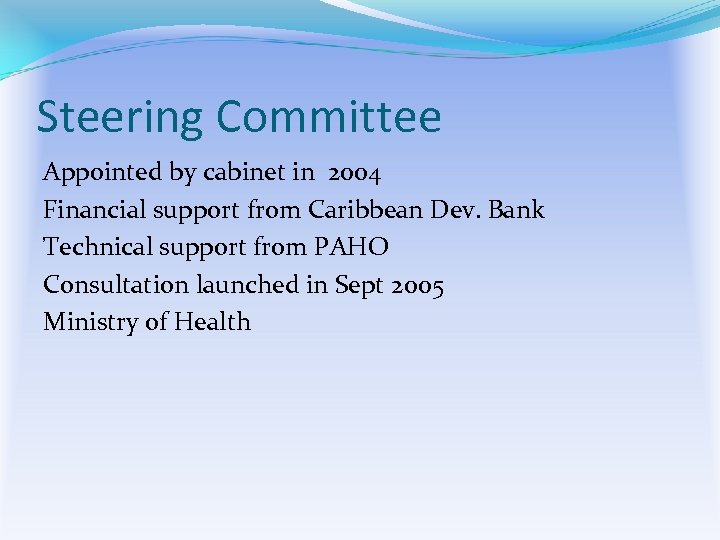 Steering Committee Appointed by cabinet in 2004 Financial support from Caribbean Dev. Bank Technical