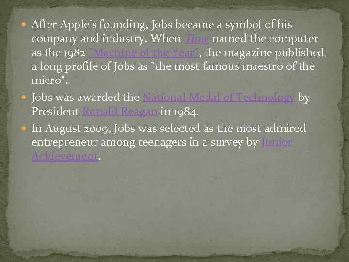  After Apple's founding, Jobs became a symbol of his company and industry. When