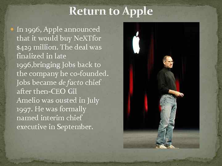Return to Apple In 1996, Apple announced that it would buy Ne. XTfor $429