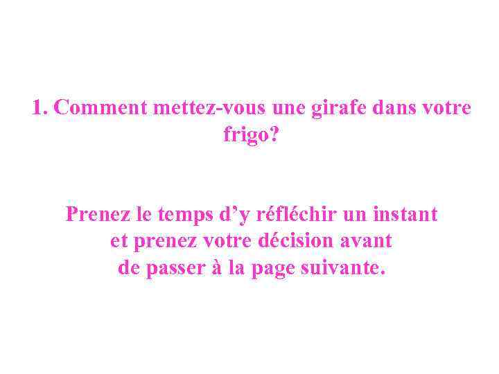 1. Comment mettez-vous une girafe dans votre frigo? Prenez le temps d’y réfléchir un