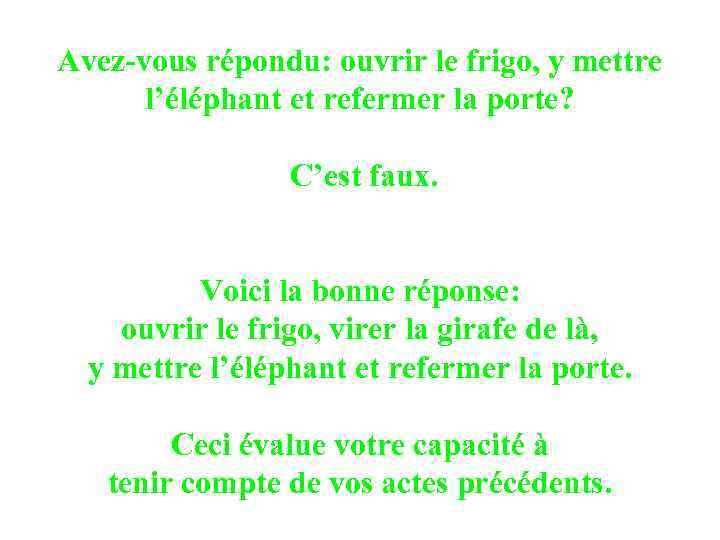 Avez-vous répondu: ouvrir le frigo, y mettre l’éléphant et refermer la porte? C’est faux.