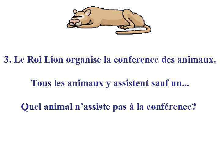 3. Le Roi Lion organise la conference des animaux. Tous les animaux y assistent