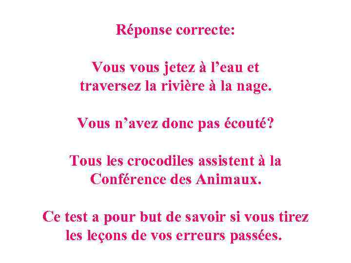 Réponse correcte: Vous vous jetez à l’eau et traversez la rivière à la nage.