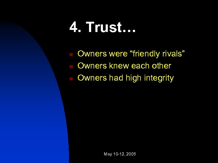 4. Trust… n n n Owners were “friendly rivals” Owners knew each other Owners
