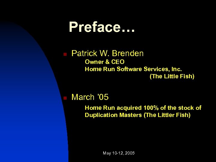 Preface… n Patrick W. Brenden Owner & CEO Home Run Software Services, Inc. (The