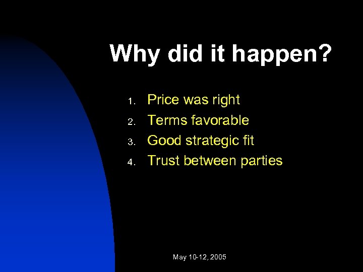 Why did it happen? 1. 2. 3. 4. Price was right Terms favorable Good