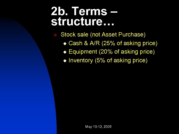 2 b. Terms – structure… n Stock sale (not Asset Purchase) u Cash &