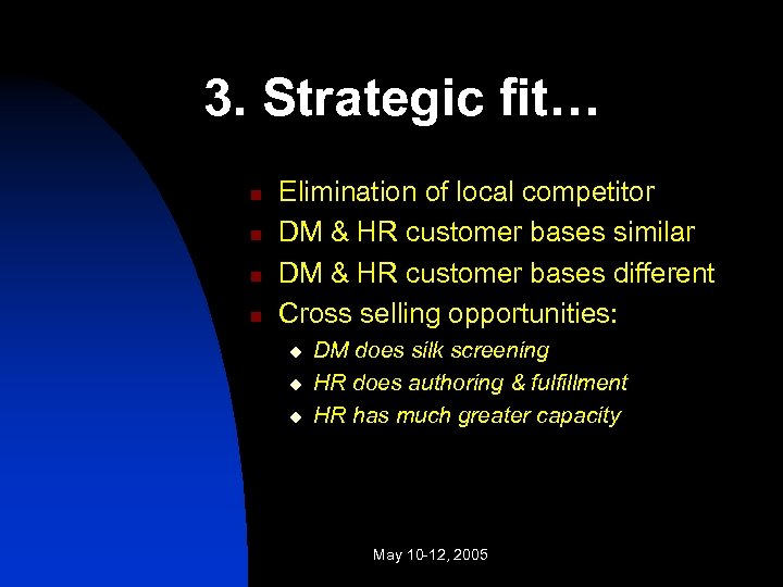 3. Strategic fit… n n Elimination of local competitor DM & HR customer bases