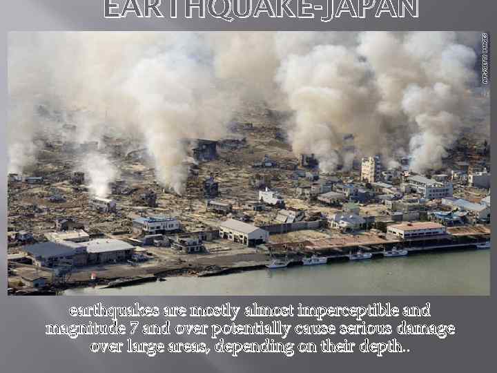 EARTHQUAKE-JAPAN earthquakes are mostly almost imperceptible and magnitude 7 and over potentially cause serious