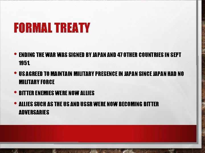 FORMAL TREATY • ENDING THE WAR WAS SIGNED BY JAPAN AND 47 OTHER COUNTRIES