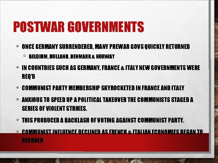 POSTWAR GOVERNMENTS • ONCE GERMANY SURRENDERED, MANY PREWAR GOVS QUICKLY RETURNED ▫ BELGIUM, HOLLAND,